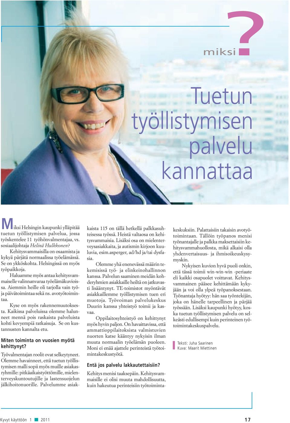 Aiemmin heille oli tarjolla vain työja päivätoimintaa sekä ns. avotyötoimintaa. Kyse on myös rakennemuutoksesta.