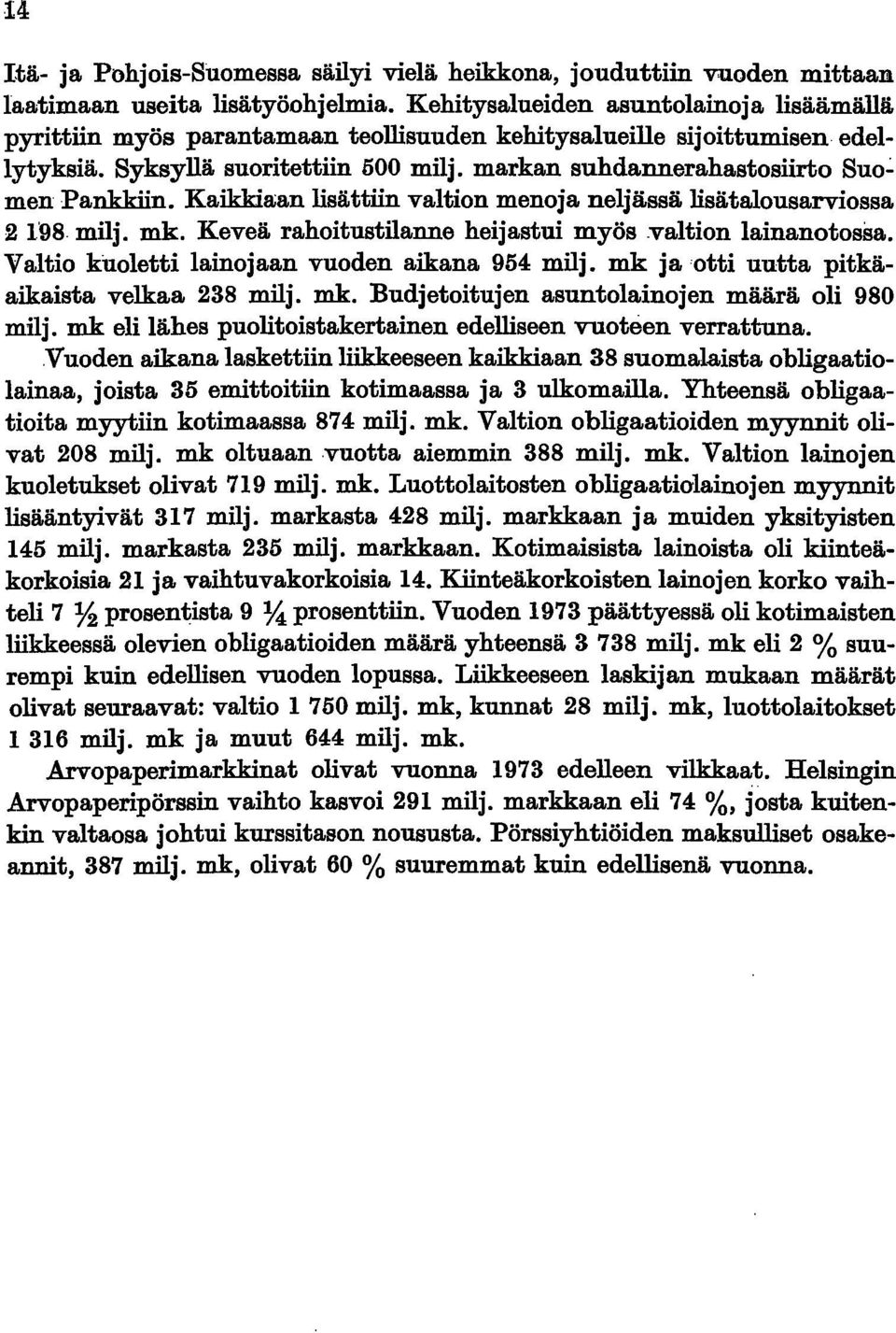 markan suhdannerahastosiirto Suo':' men Pankkiin. Kaikkiaan lisättiin valtion menoja neljässä lisätalousarviossa 2198 milj. mk. Keveä rahoitustilanne heijastui myös -valtion lainanotossa.