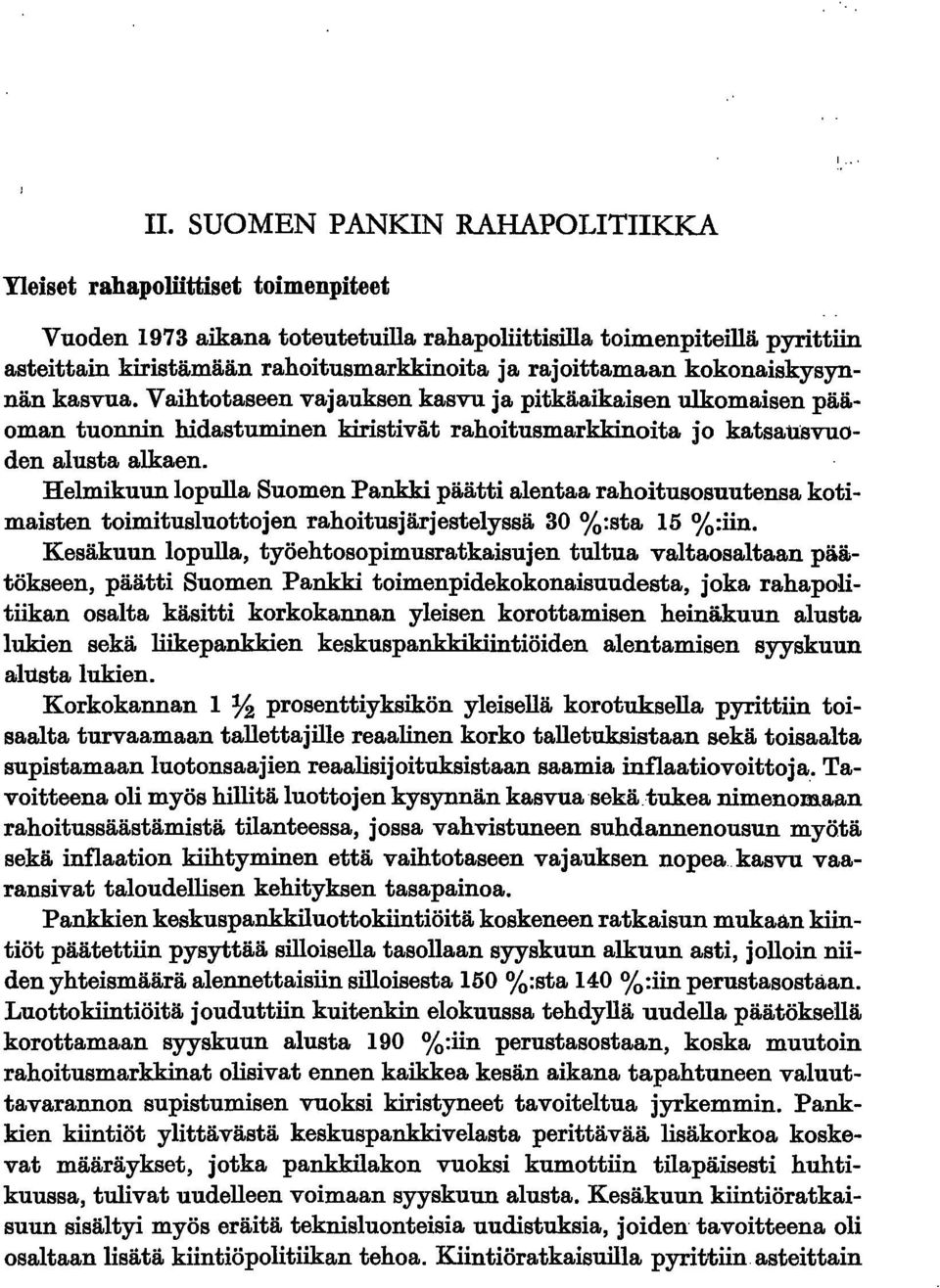 Helmikuun lopulla Suomen Pankki päätti alentaa rahoitusosuutensa kotimaisten toimitusluottojen rahoitusjärjestelyssä 30 %:sta 15 %:iin.