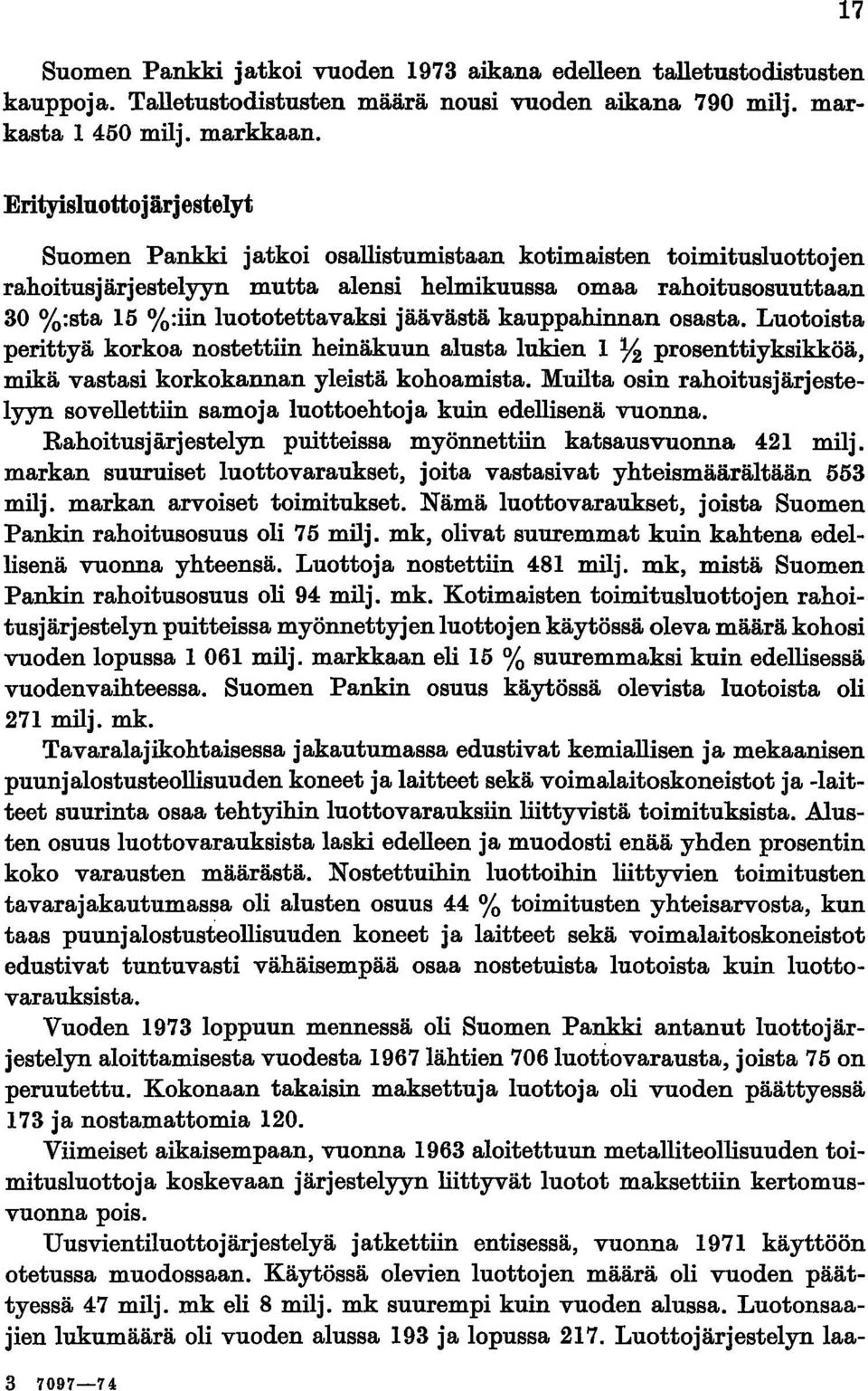 jäävästä kauppahinnan osasta. Luotoista perittyä korkoa nostettiin heinäkuun alusta lukien 1 % prosenttiyksikköä, mikä vastasi korkokannan yleistä kohoamista.