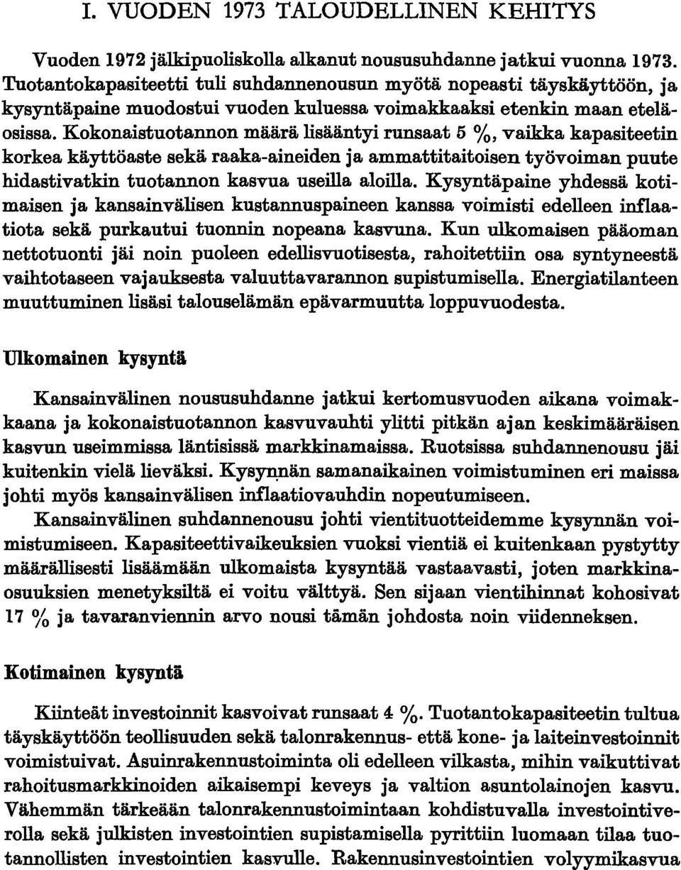 Kokonaistuotannon määrä lisääntyi runsaat 5 %, vaikka kapasiteetin korkea käyttöaste sekä raaka-aineiden ja ammattitaitoisen työvoiman puute hidastivatkin tuotannon kasvua useilla aloilla.