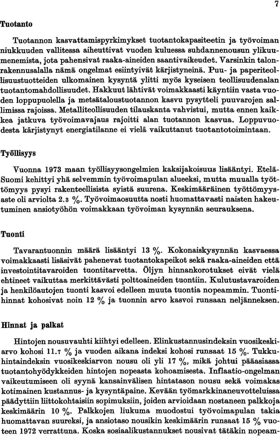 Puu- ja paperiteollisuustuotteiden ulkomainen kysyntä ylitti myös kyseisen teollisuudenalan tuotantomahdollisuudet.