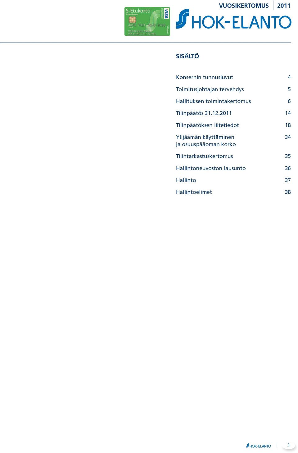 2011 14 Tilinpäätöksen liitetiedot 18 Ylijäämän käyttäminen 34 ja