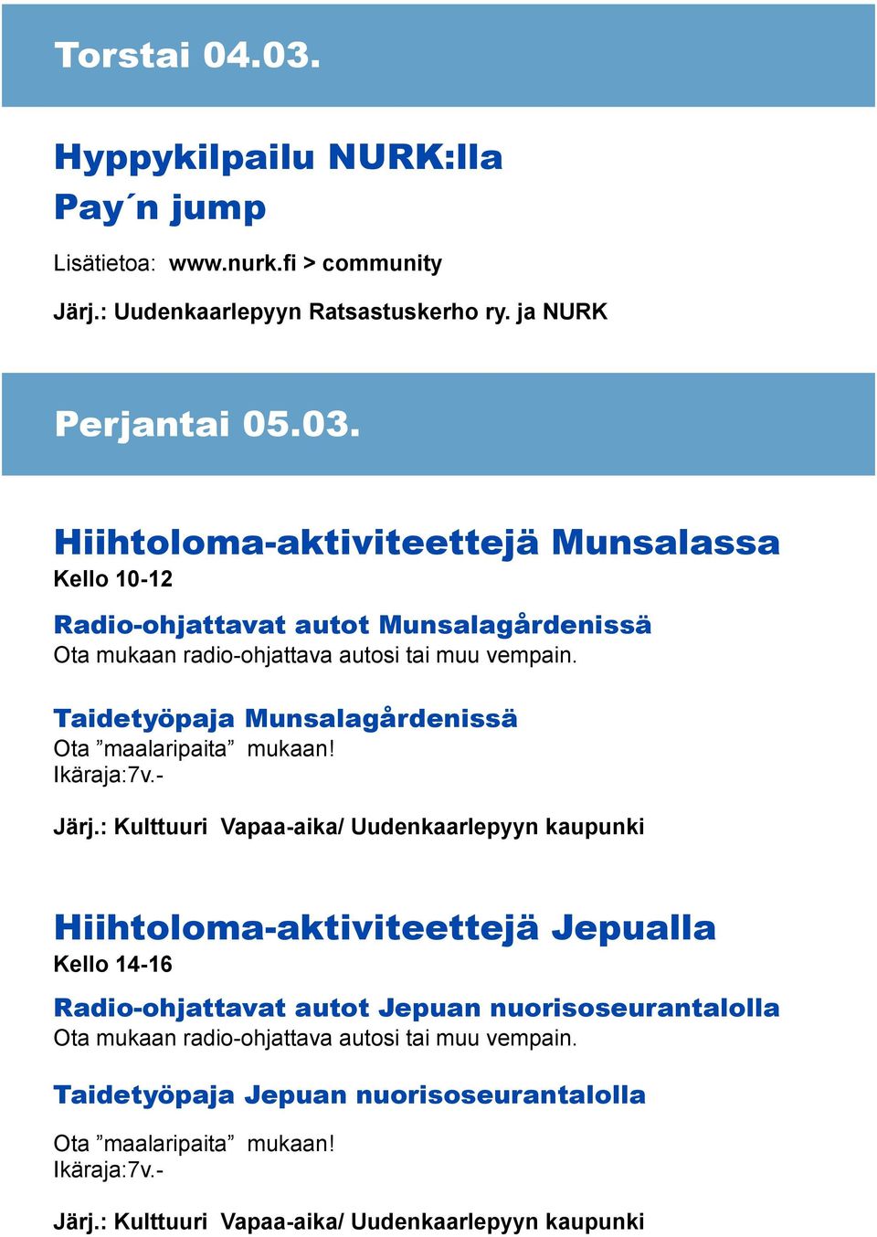 : Kulttuuri Vapaa-aika/ Uudenkaarlepyyn kaupunki Hiihtoloma-aktiviteettejä Jepualla Kello 14-16 Radio-ohjattavat autot Jepuan nuorisoseurantalolla Ota mukaan