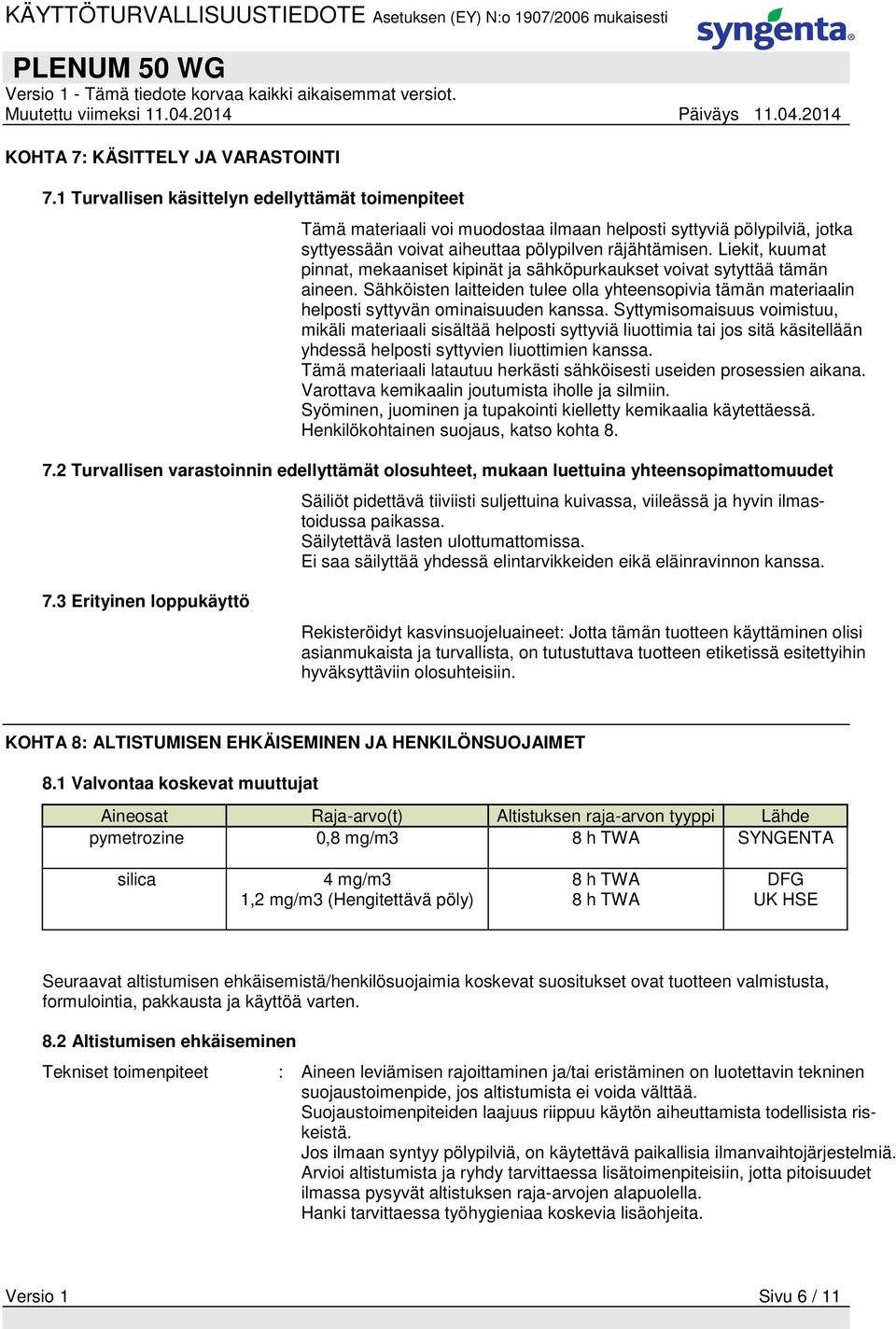 Liekit, kuumat pinnat, mekaaniset kipinät ja sähköpurkaukset voivat sytyttää tämän aineen. Sähköisten laitteiden tulee olla yhteensopivia tämän materiaalin helposti syttyvän ominaisuuden kanssa.