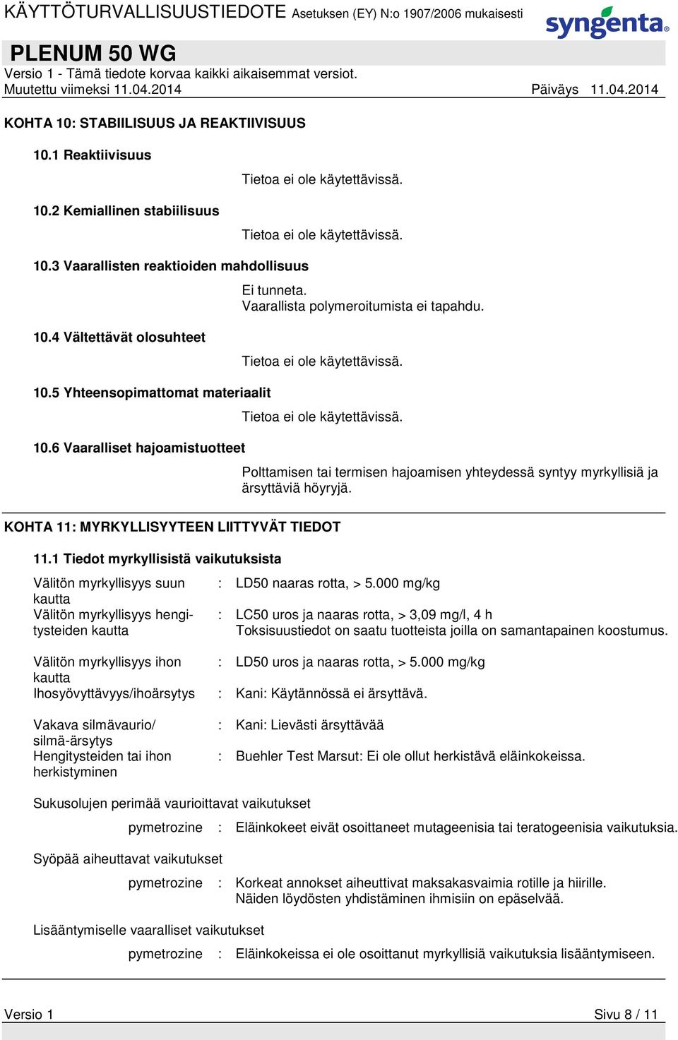 Polttamisen tai termisen hajoamisen yhteydessä syntyy myrkyllisiä ja ärsyttäviä höyryjä. KOHTA 11: MYRKYLLISYYTEEN LIITTYVÄT TIEDOT 11.