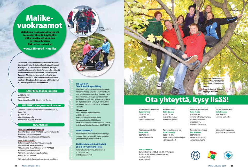 Alueelliset vuokraamot Helsingissä ja Rovaniemellä palvelevat ensisijaisesti lähialueidensa käyttäjiä. Tampereelta välineitä voidaan toimittaa matkahuollon rahtina ympäri Suomen.
