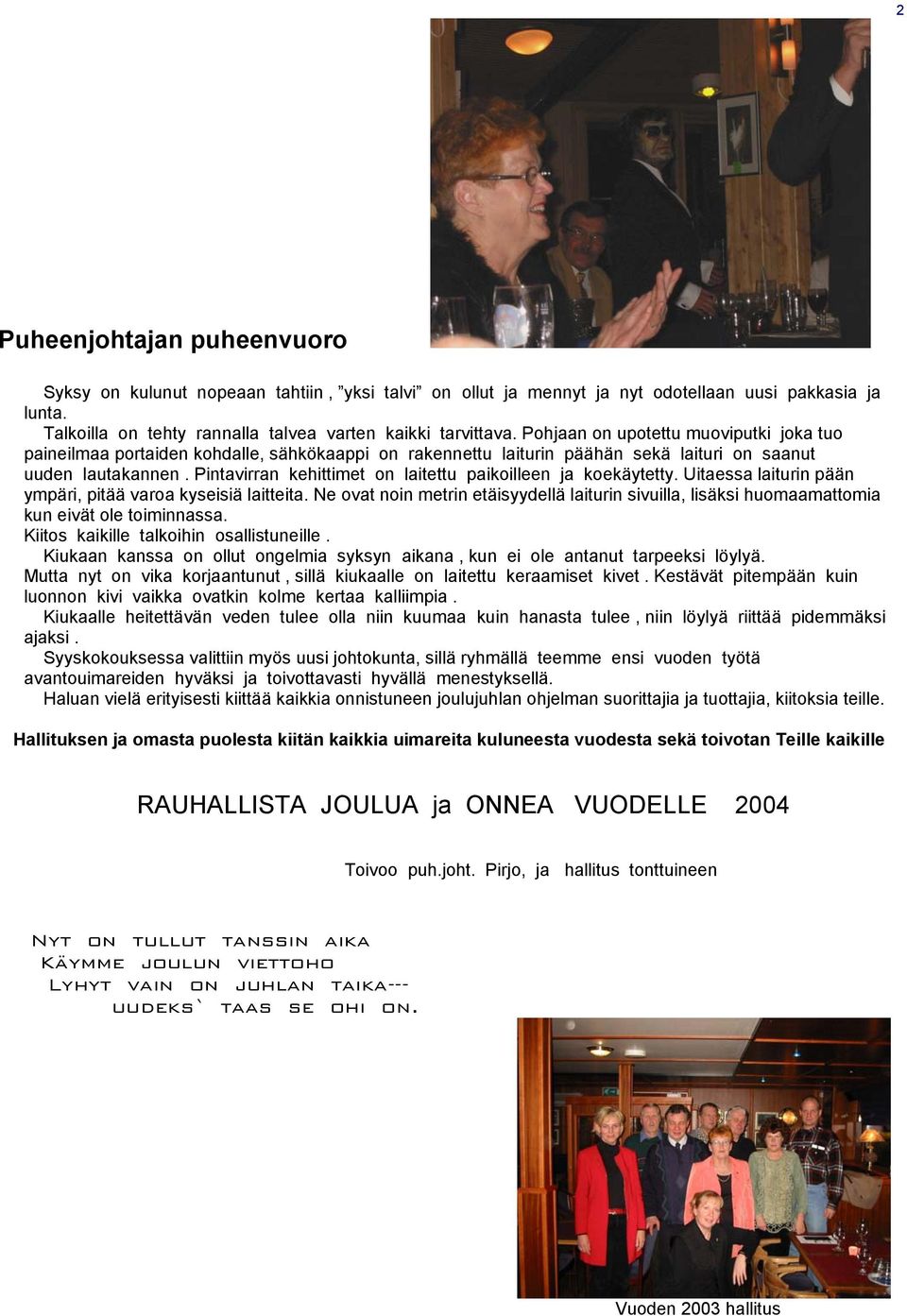 Pintavirran kehittimet on laitettu paikoilleen ja koekäytetty. Uitaessa laiturin pään ympäri, pitää varoa kyseisiä laitteita.