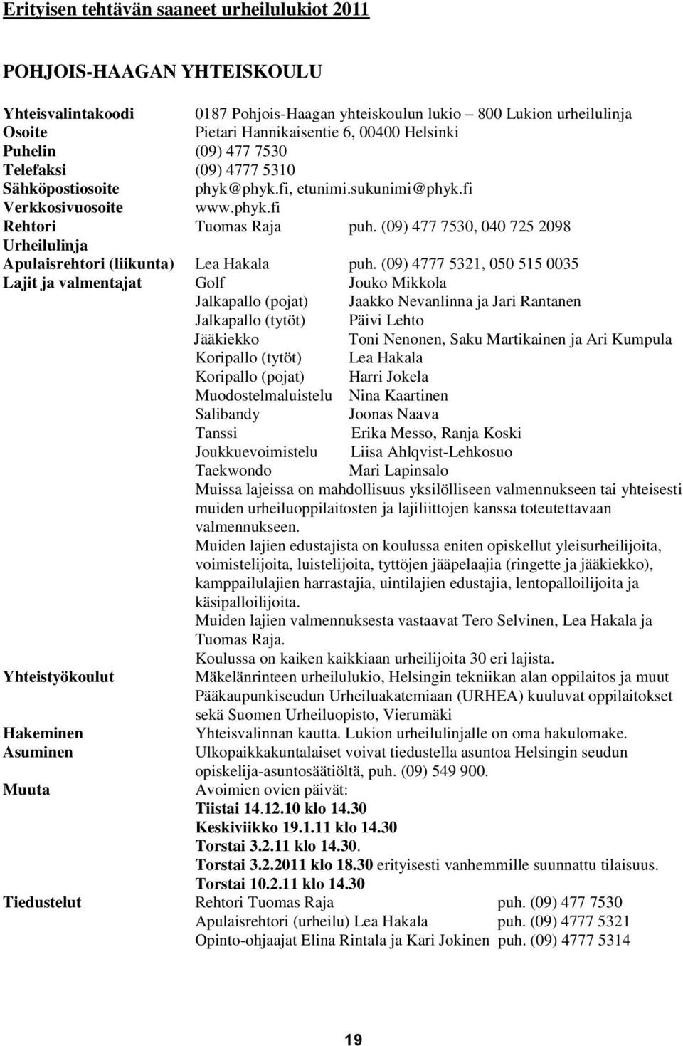 (09) 477 7530, 040 725 2098 Urheilulinja Apulaisrehtori (liikunta) Lea Hakala puh.