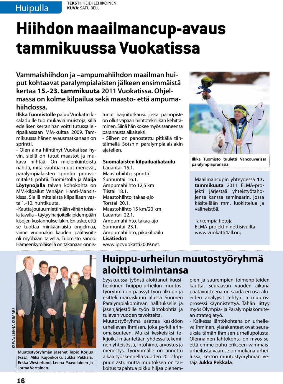 Ilkka Tuomistolle paluu Vuokatin kisaladuille tuo mukavia muistoja, sillä edellisen kerran hän voitti tutussa leiripaikassaan MM-kultaa 2009. Tammikuussa hänen avausmatkanaan on sprintti.