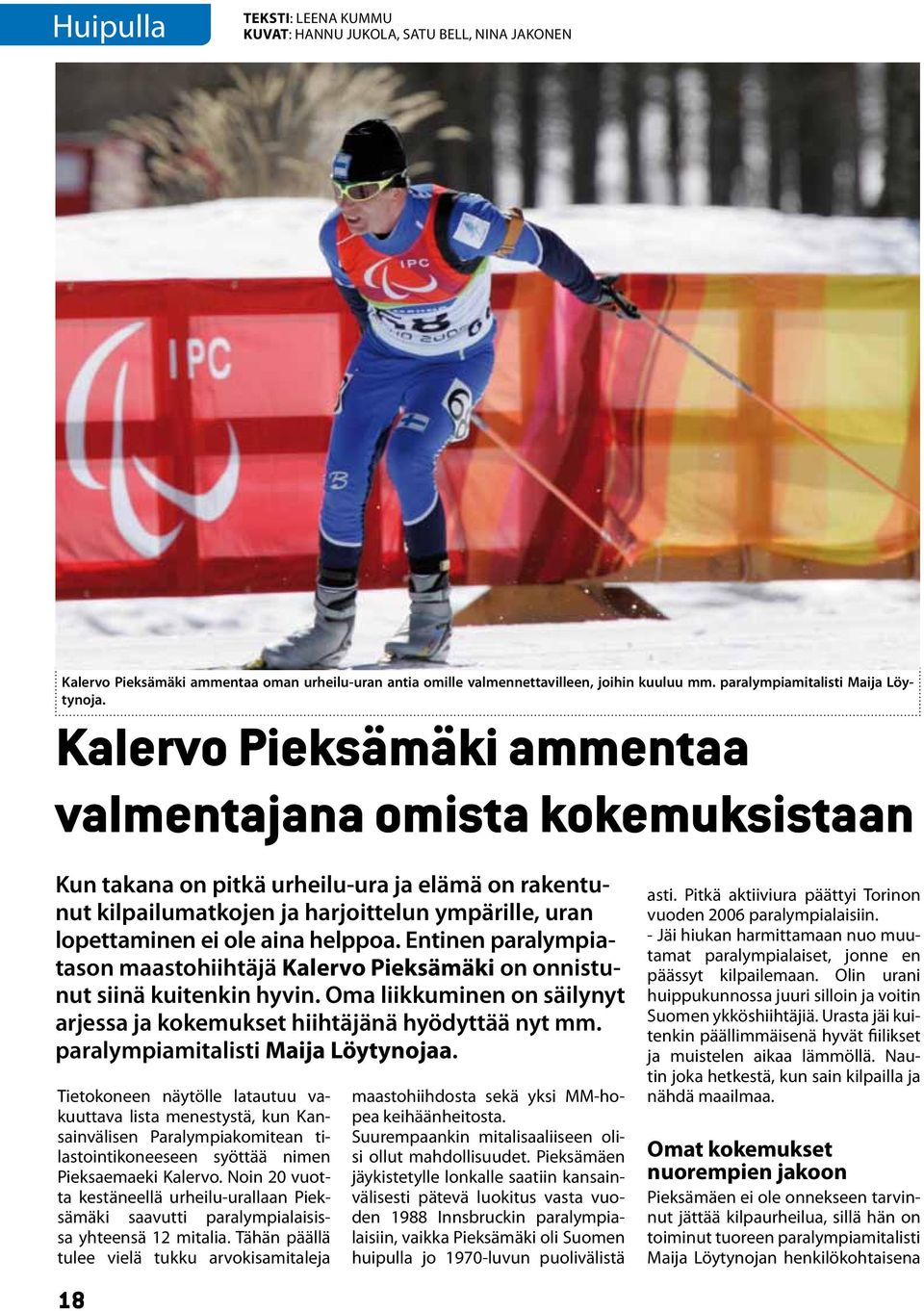 Kalervo Pieksämäki ammentaa valmentajana omista kokemuksistaan Kun takana on pitkä urheilu-ura ja elämä on rakentunut kilpailumatkojen ja harjoittelun ympärille, uran lopettaminen ei ole aina helppoa.