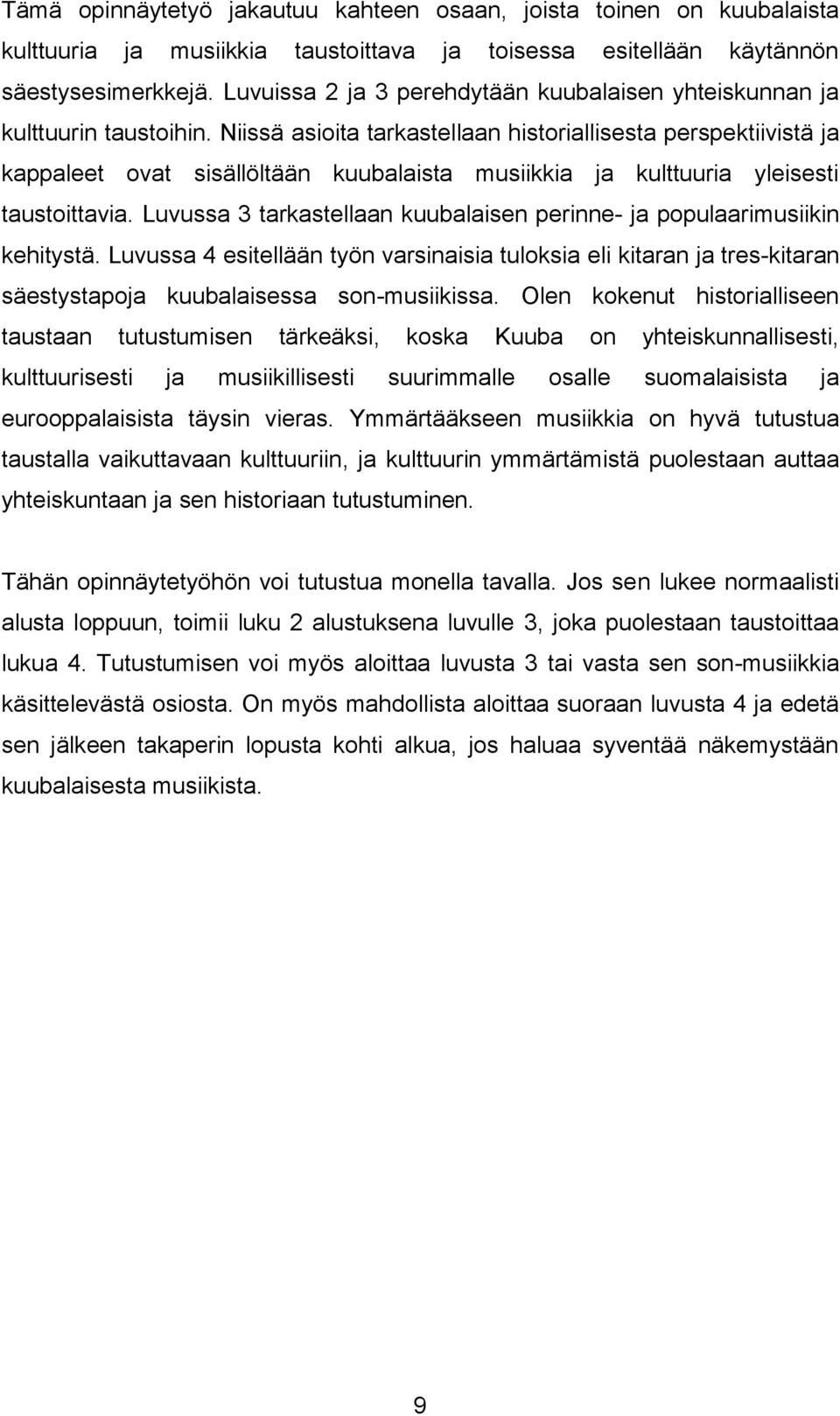 Niissä asioita tarkastellaan historiallisesta perspektiivistä ja kappaleet ovat sisällöltään kuubalaista musiikkia ja kulttuuria yleisesti taustoittavia.