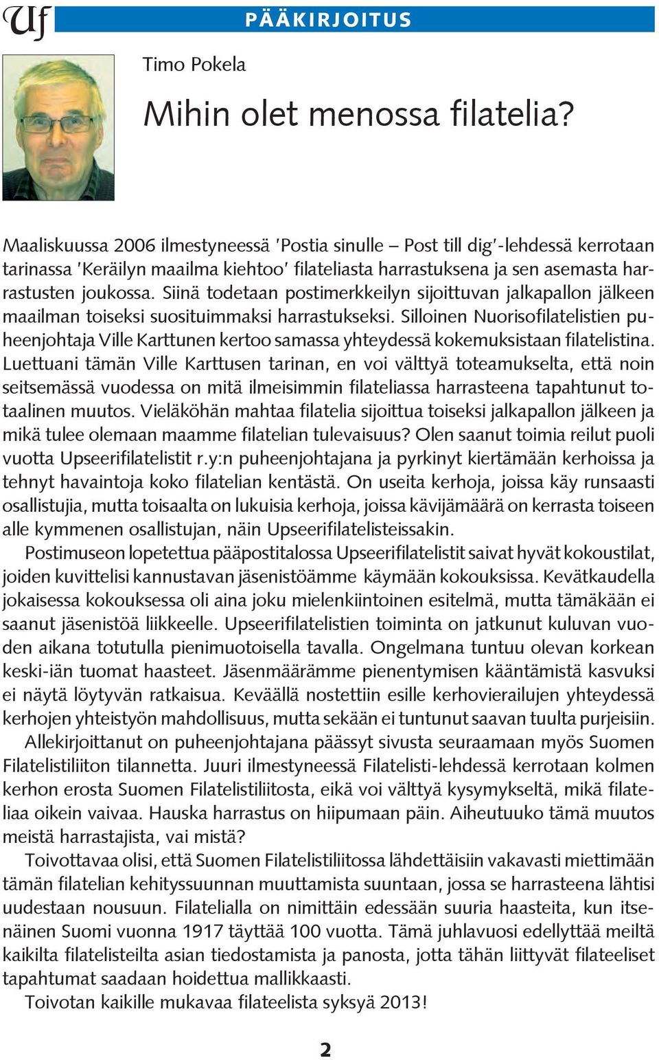 Siinä todetaan postimerkkeilyn sijoittuvan jalkapallon jälkeen maailman toiseksi suosituimmaksi harrastukseksi.