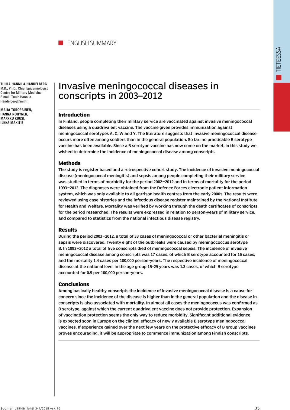 vaccinated against invasive meningococcal diseases using a quadrivalent vaccine. The vaccine given provides immunization against meningococcal serotypes A, C, W and Y.