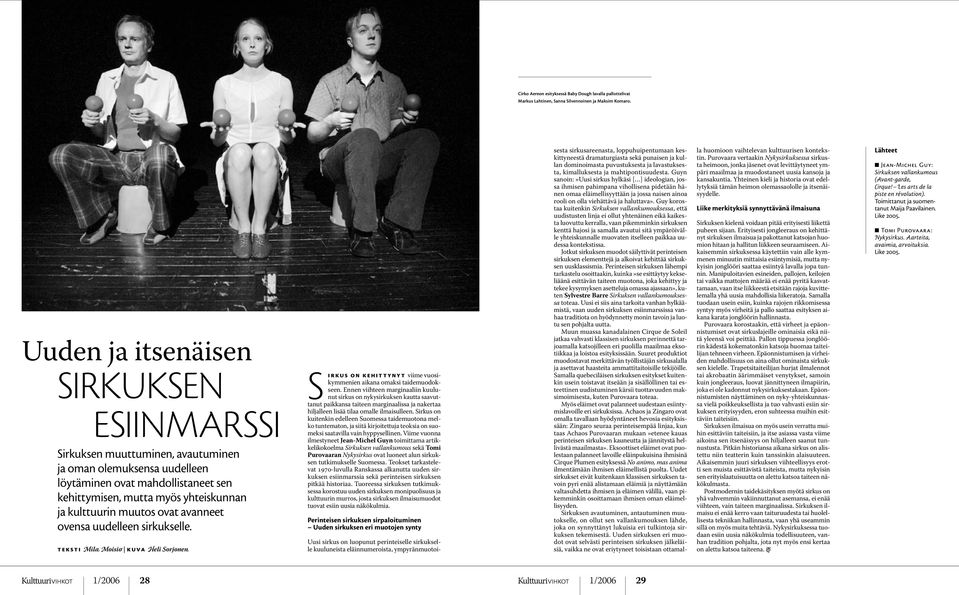 muutos ovat avanneet ovensa uudelleen sirkukselle. teksti Mila Moisio kuva Heli Sorjonen Sirkus on kehit t yny t viime vuosikymmenien aikana omaksi taidemuodokseen.