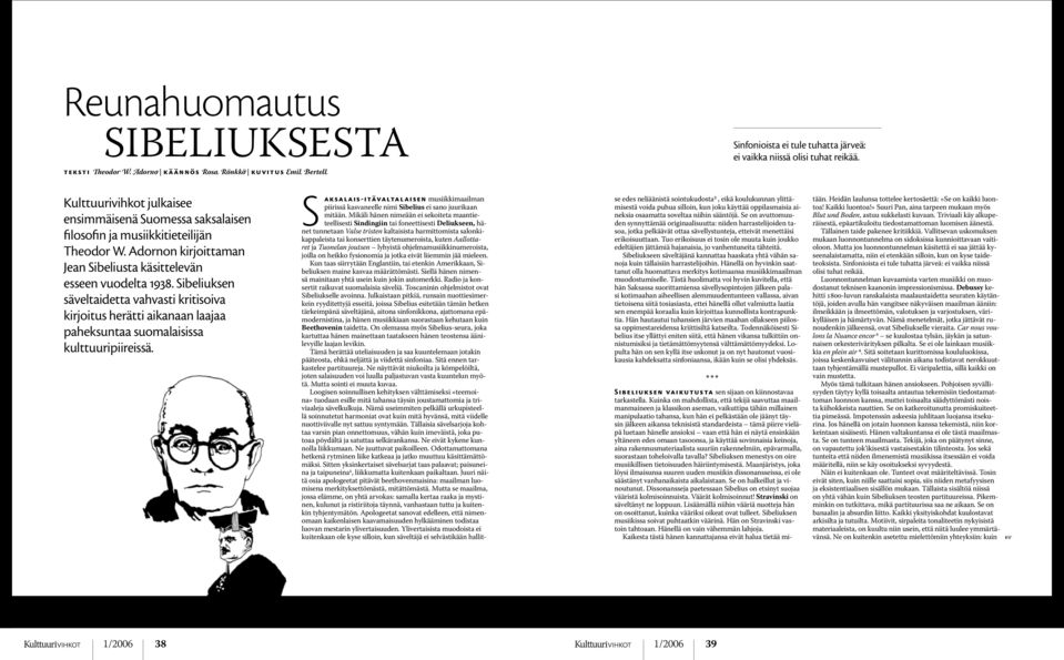 Sibeliuksen säveltaidetta vahvasti kritisoiva kirjoitus herätti aikanaan laajaa paheksuntaa suomalaisissa kulttuuripiireissä.