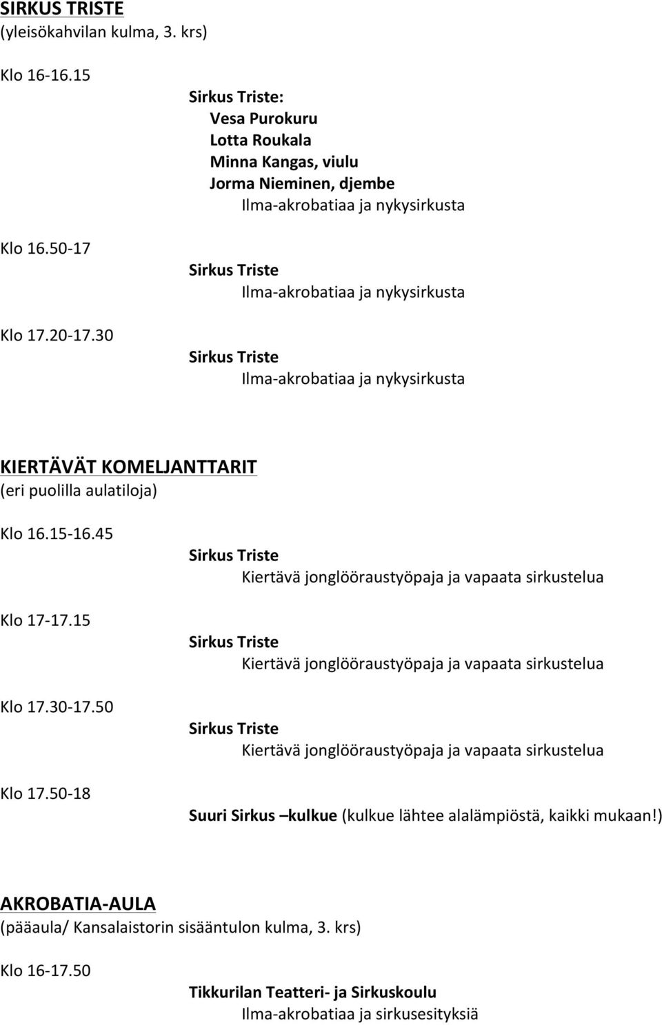 KOMELJANTTARIT (eri puolilla aulatiloja) Klo 16.15-16.45 Klo 17-17.15 Klo 17.30-17.50 Klo 17.