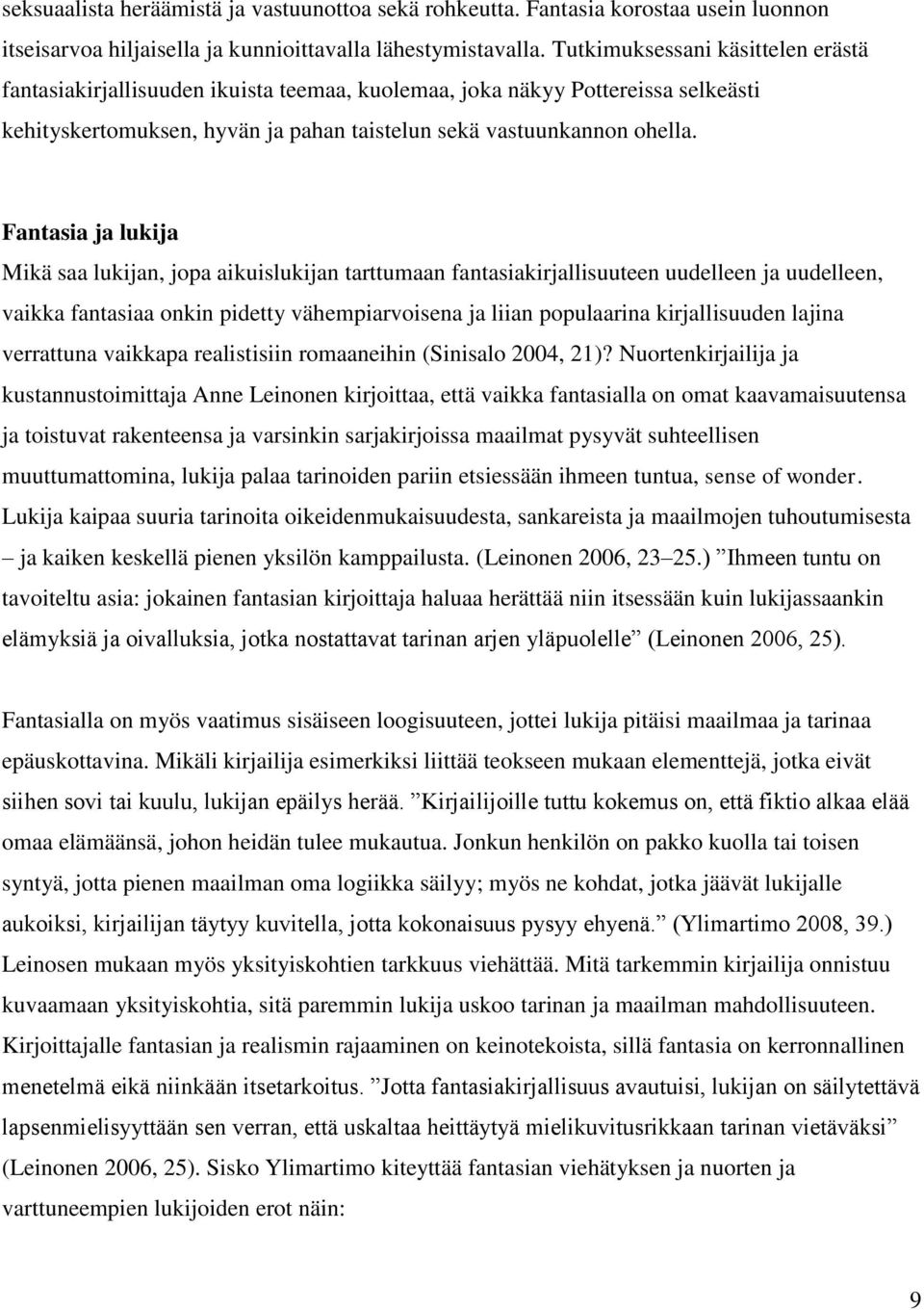 Fantasia ja lukija Mikä saa lukijan, jopa aikuislukijan tarttumaan fantasiakirjallisuuteen uudelleen ja uudelleen, vaikka fantasiaa onkin pidetty vähempiarvoisena ja liian populaarina kirjallisuuden