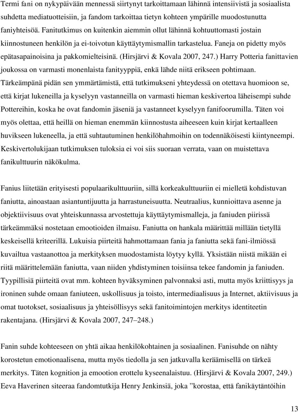 Faneja on pidetty myös epätasapainoisina ja pakkomielteisinä. (Hirsjärvi & Kovala 2007, 247.