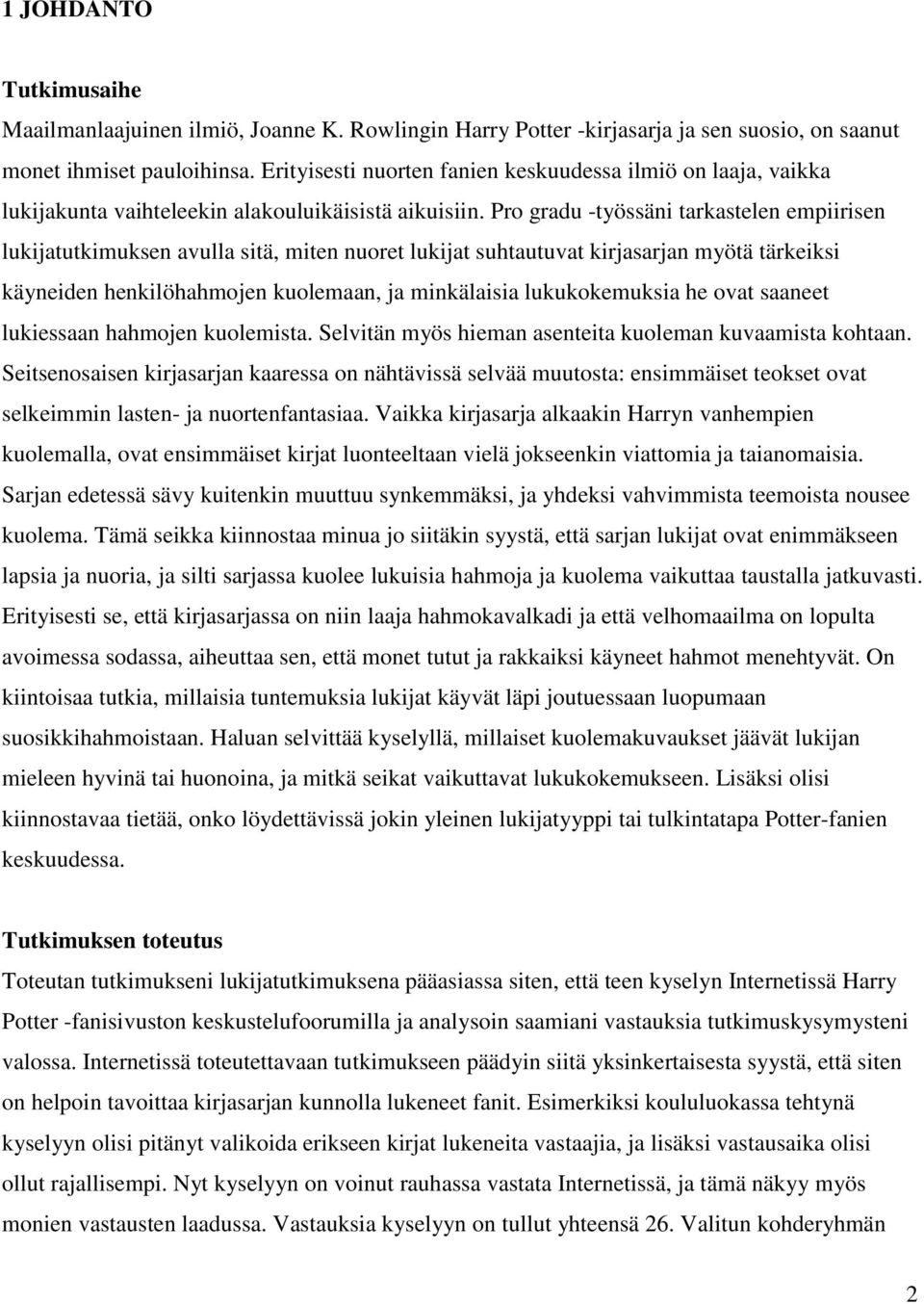 Pro gradu -työssäni tarkastelen empiirisen lukijatutkimuksen avulla sitä, miten nuoret lukijat suhtautuvat kirjasarjan myötä tärkeiksi käyneiden henkilöhahmojen kuolemaan, ja minkälaisia