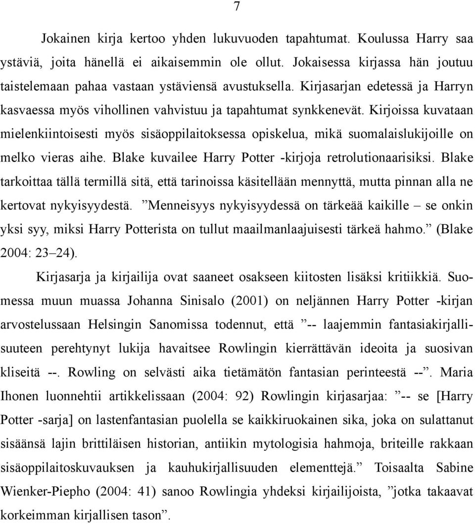 Kirjoissa kuvataan mielenkiintoisesti myös sisäoppilaitoksessa opiskelua, mikä suomalaislukijoille on melko vieras aihe. Blake kuvailee Harry Potter -kirjoja retrolutionaarisiksi.