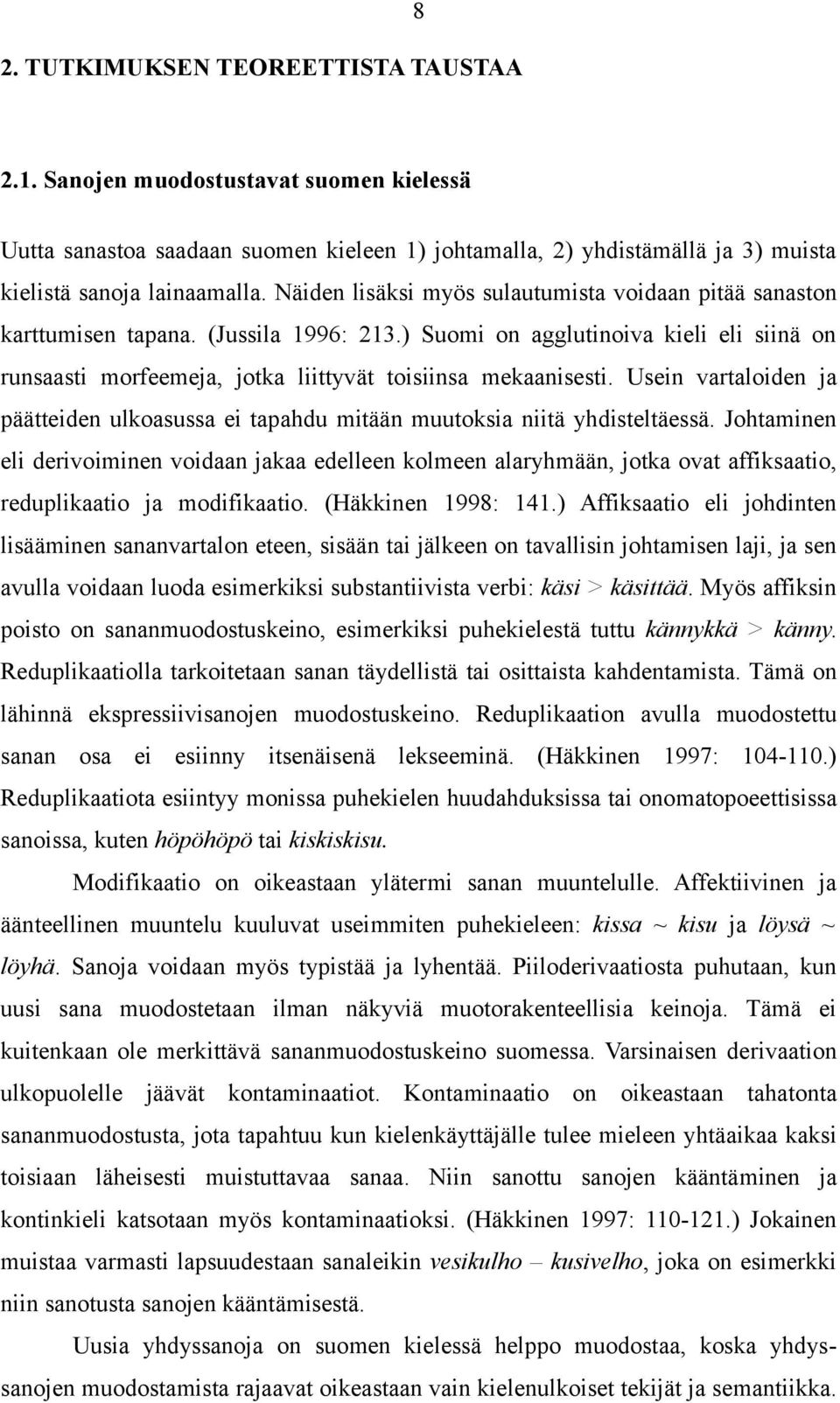 Usein vartaloiden ja päätteiden ulkoasussa ei tapahdu mitään muutoksia niitä yhdisteltäessä.