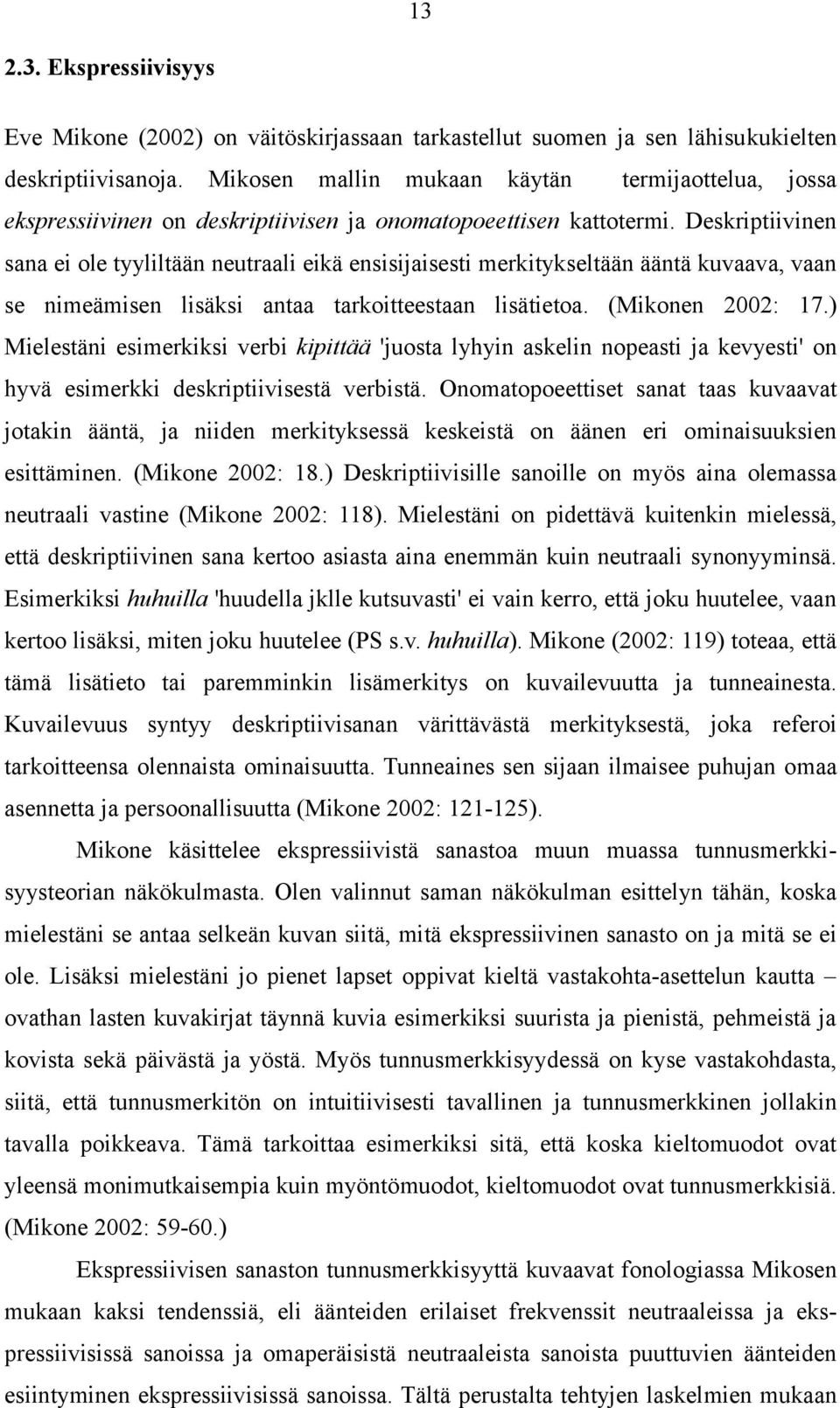 Deskriptiivinen sana ei ole tyyliltään neutraali eikä ensisijaisesti merkitykseltään ääntä kuvaava, vaan se nimeämisen lisäksi antaa tarkoitteestaan lisätietoa. (Mikonen 2002: 17.