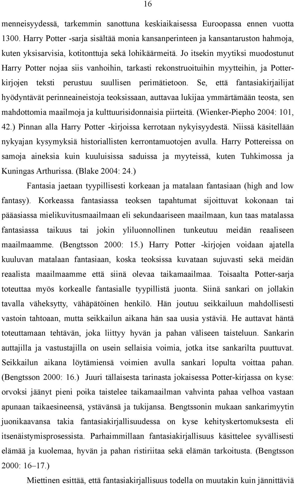 Jo itsekin myytiksi muodostunut Harry Potter nojaa siis vanhoihin, tarkasti rekonstruoituihin myytteihin, ja Potterkirjojen teksti perustuu suullisen perimätietoon.