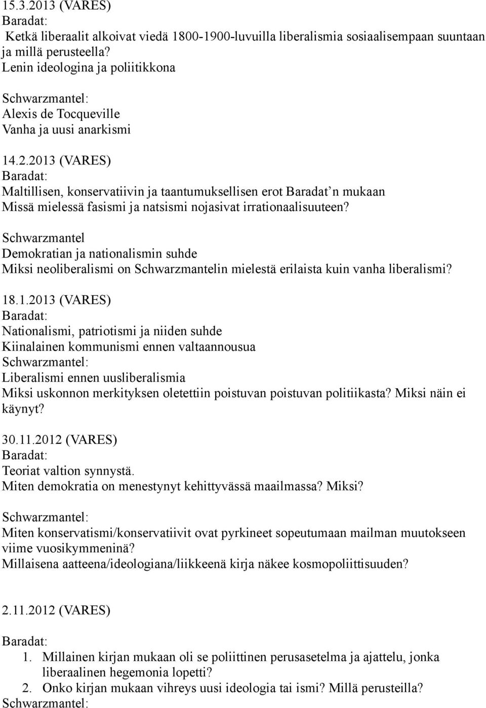 2013 (VARES) Maltillisen, konservatiivin ja taantumuksellisen erot Baradat n mukaan Missä mielessä fasismi ja natsismi nojasivat irrationaalisuuteen?