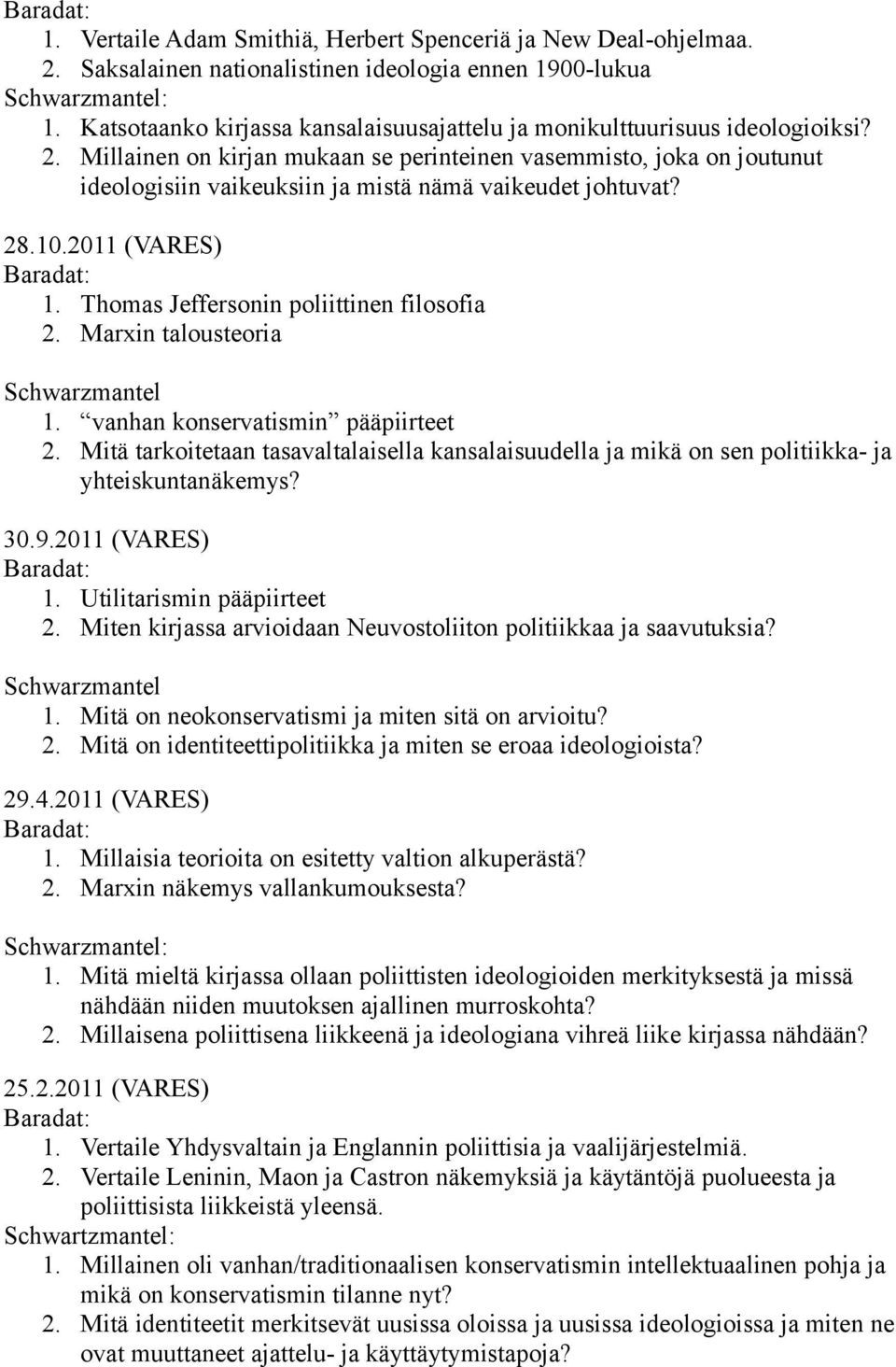 Millainen on kirjan mukaan se perinteinen vasemmisto, joka on joutunut ideologisiin vaikeuksiin ja mistä nämä vaikeudet johtuvat? 28.10.2011 (VARES) 1. Thomas Jeffersonin poliittinen filosofia 2.