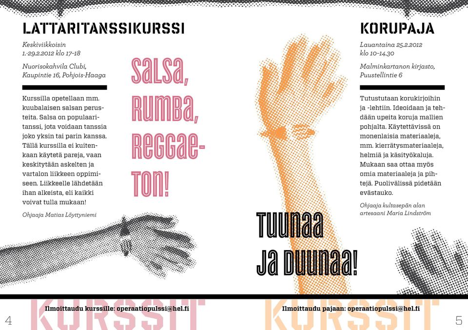 Liikkeelle lähdetään ihan alkeista, eli kaikki voivat tulla mukaan! Ohjaaja Matias Löyttyniemi salsa, rumba, reggaeton! tuunaa ja duunaa! Korupaja Lauantaina 25.2.2012 klo 10 14.