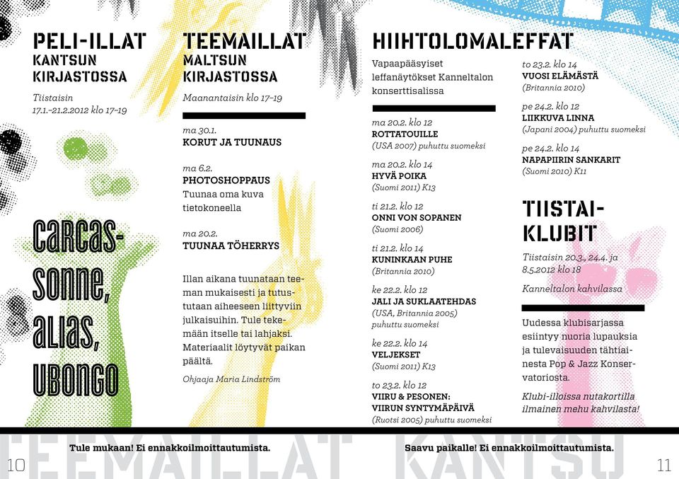 Photoshoppaus Tuunaa oma kuva tietokoneella ma 20.2. Tuunaa töherrys Illan aikana tuunataan teeman mukaisesti ja tutustutaan aiheeseen liittyviin julkaisuihin. Tule tekemään itselle tai lahjaksi.