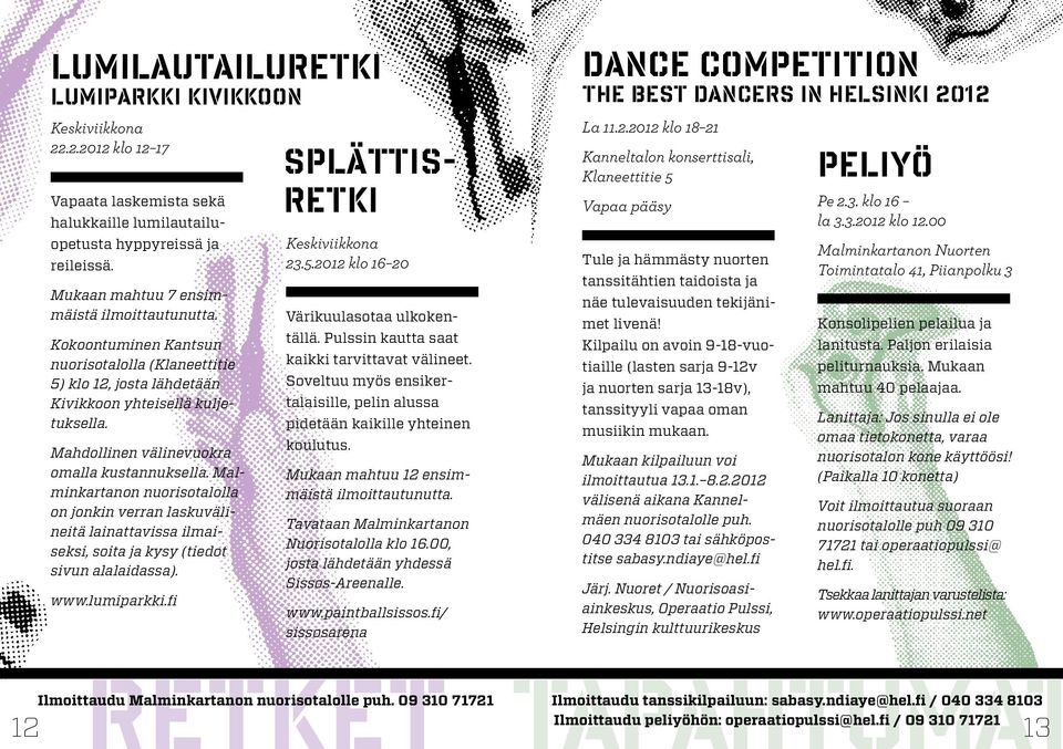 Mahdollinen välinevuokra omalla kustannuksella. Malminkartanon nuorisotalolla on jonkin verran laskuvälineitä lainattavissa ilmaiseksi, soita ja kysy (tiedot sivun alalaidassa). www.lumiparkki.