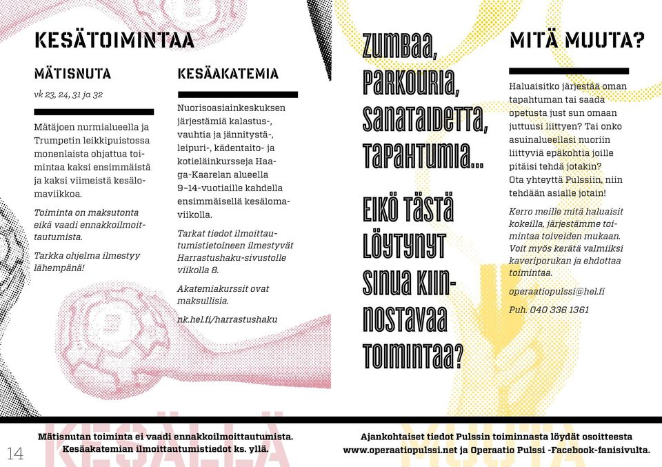 Kesäakatemia Nuorisoasiainkeskuksen järjestämiä kalastus-, vauhtia ja jännitystä-, leipuri-, kädentaito- ja kotieläinkursseja Haaga-Kaarelan alueella 9 14-vuotiaille kahdella ensimmäisellä