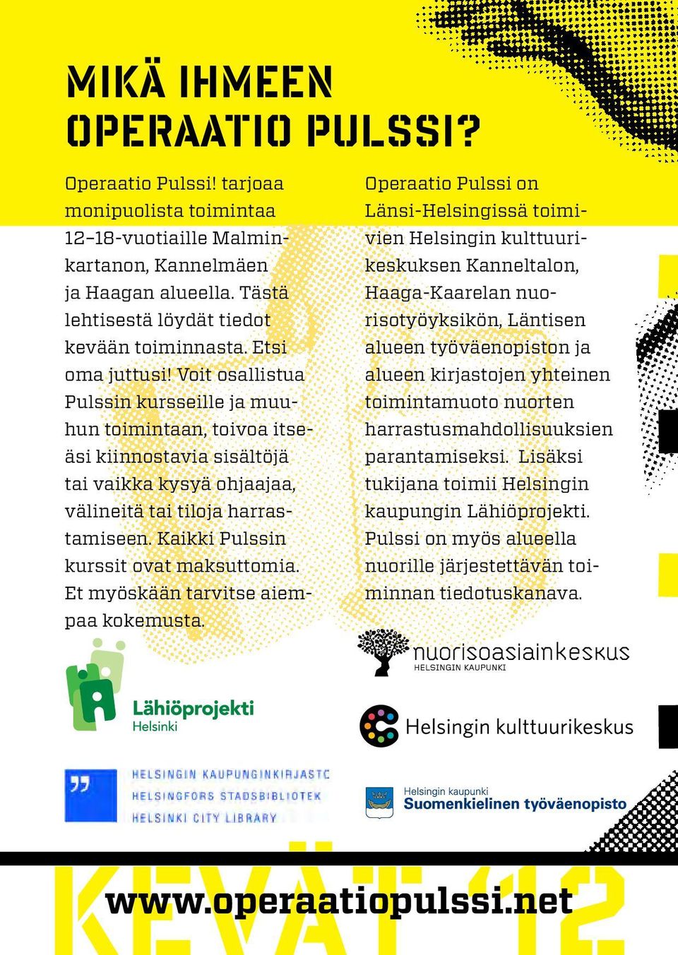 Kaikki Pulssin kurssit ovat maksuttomia. Et myöskään tarvitse aiempaa kokemusta.