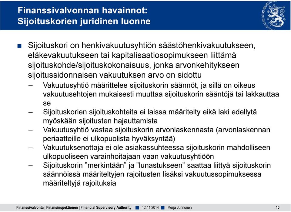 mukaisesti muuttaa sijoituskorin sääntöjä tai lakkauttaa se Sijoituskorien sijoituskohteita ei laissa määritelty eikä laki edellytä myöskään sijoitusten hajauttamista Vakuutusyhtiö vastaa