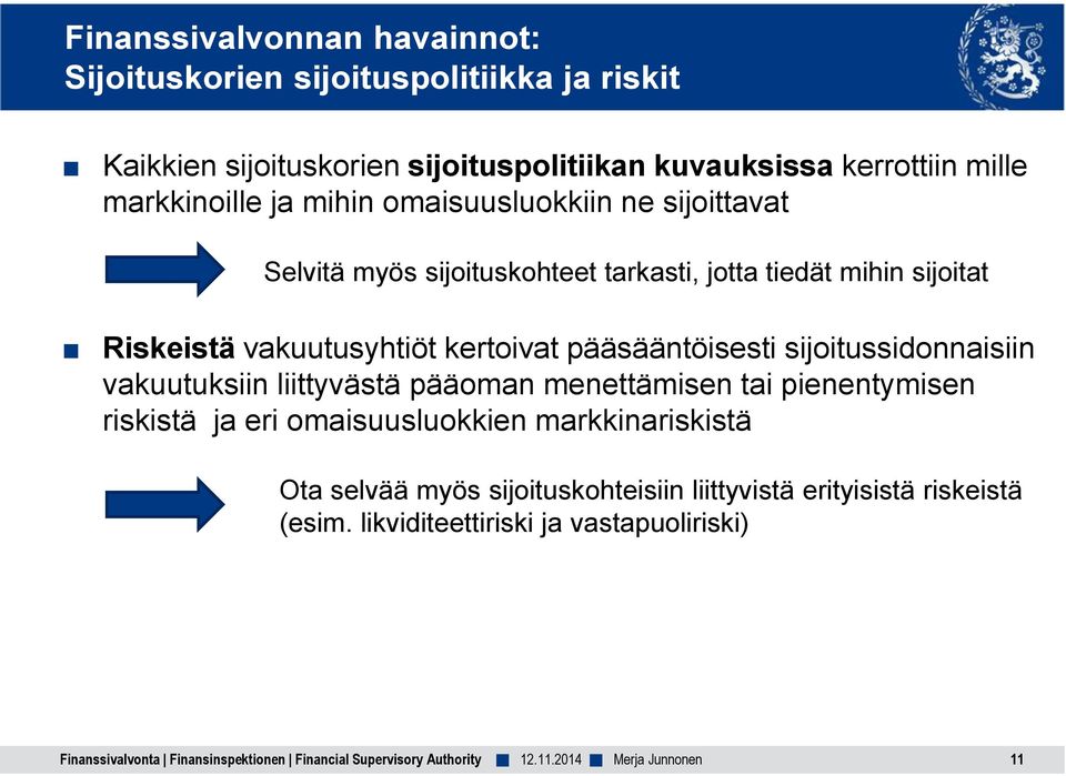 vakuutusyhtiöt kertoivat pääsääntöisesti sijoitussidonnaisiin vakuutuksiin liittyvästä pääoman menettämisen tai pienentymisen riskistä ja eri