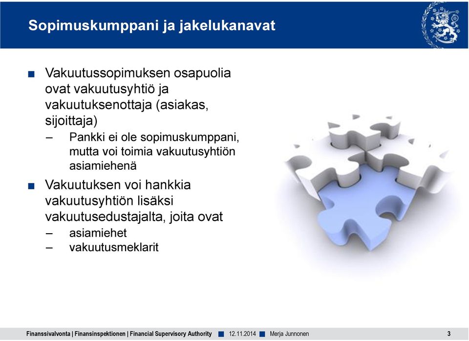 sopimuskumppani, mutta voi toimia vakuutusyhtiön asiamiehenä Vakuutuksen voi