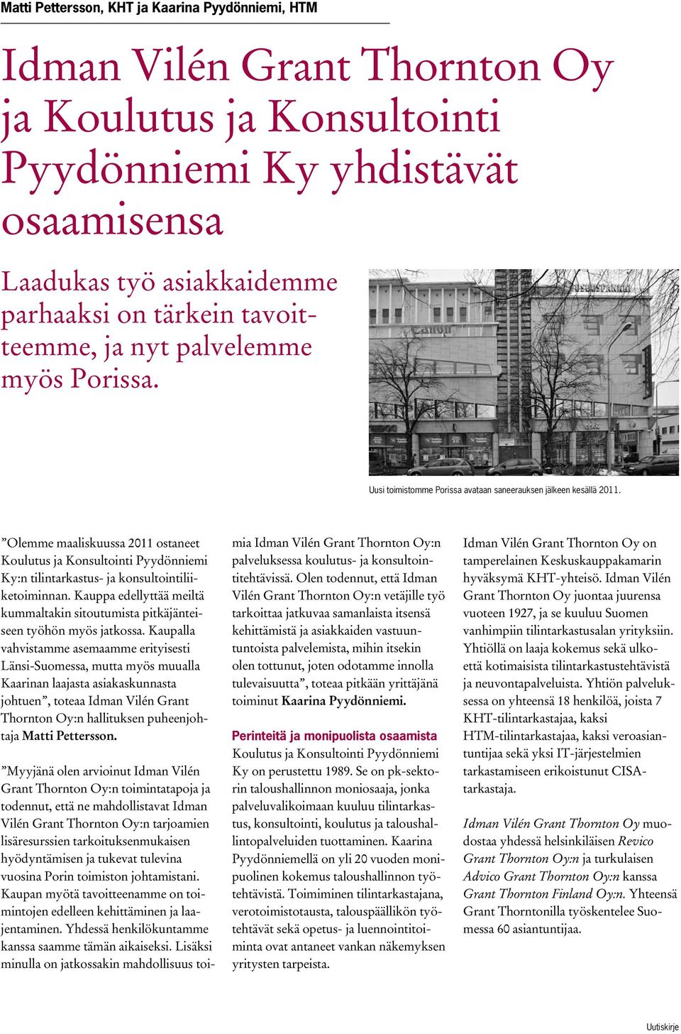 Olemme maaliskuussa 2011 ostaneet Koulutus ja Konsultointi Pyydönniemi Ky:n tilintarkastus- ja konsultointiliiketoiminnan.