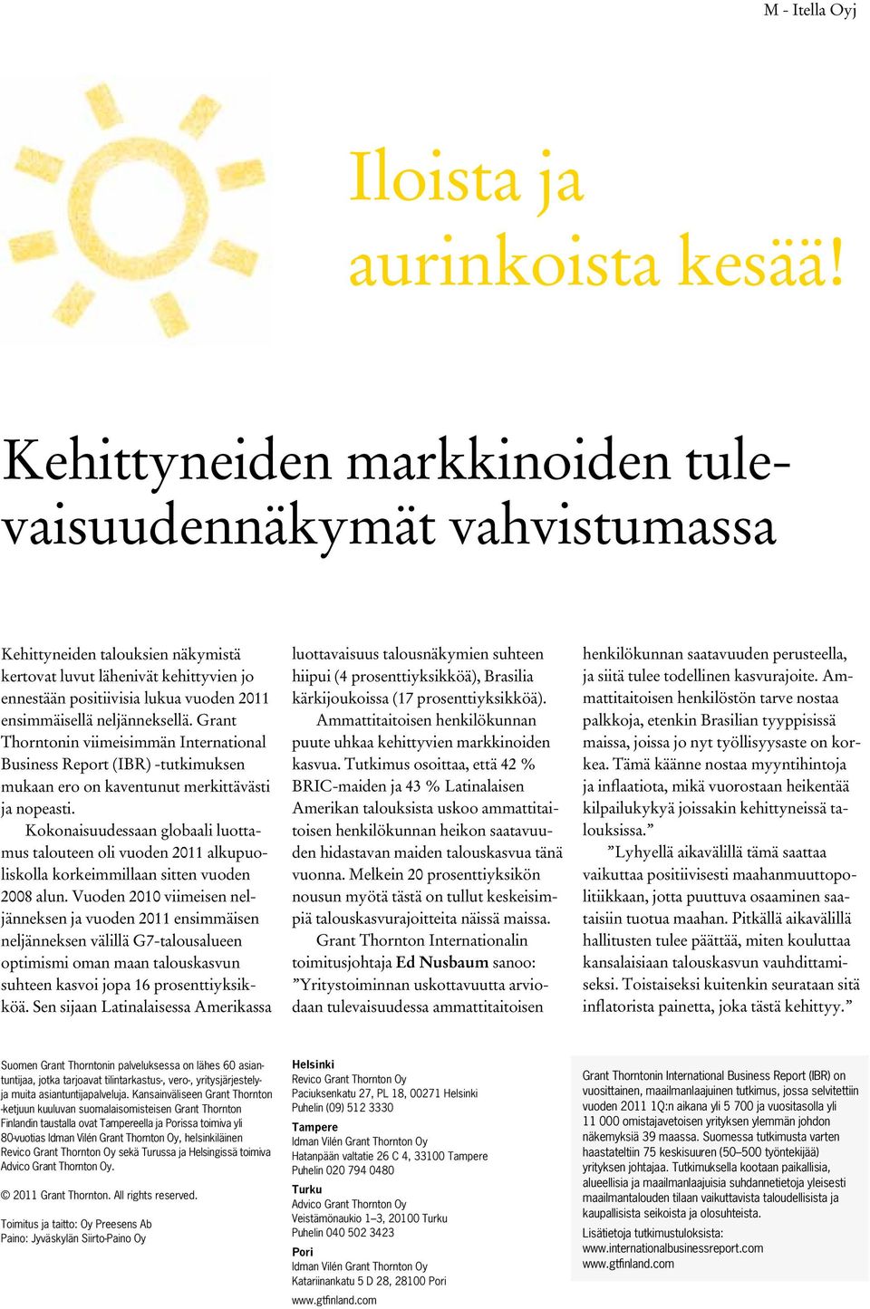 neljänneksellä. Grant Thorntonin viimeisimmän International Business Report (IBR) -tutkimuksen mukaan ero on kaventunut merkittävästi ja nopeasti.