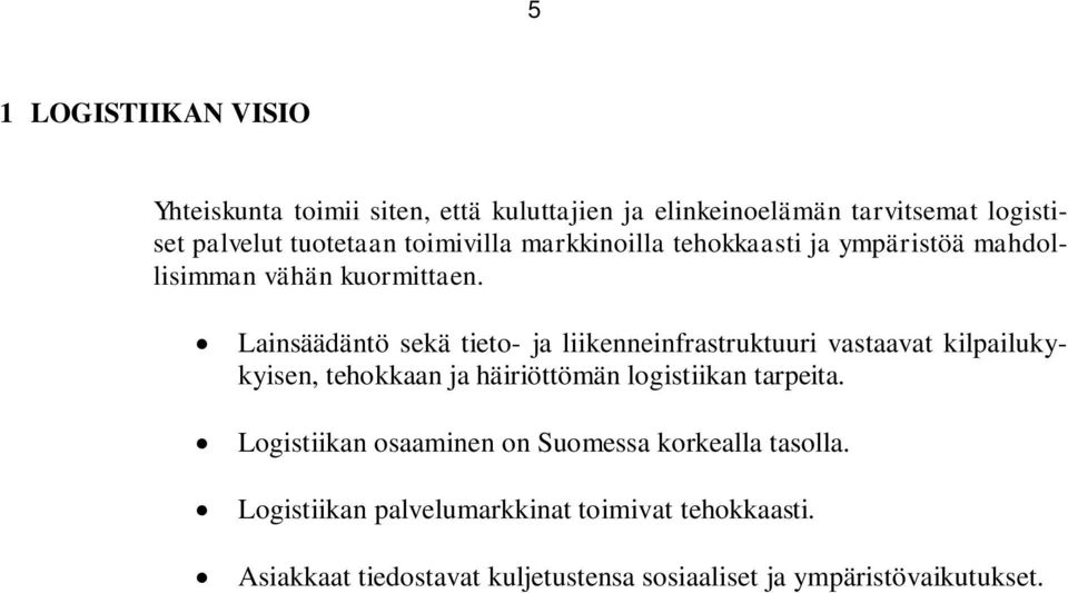 Lainsäädäntö sekä tieto- ja liikenneinfrastruktuuri vastaavat kilpailukykyisen, tehokkaan ja häiriöttömän logistiikan tarpeita.