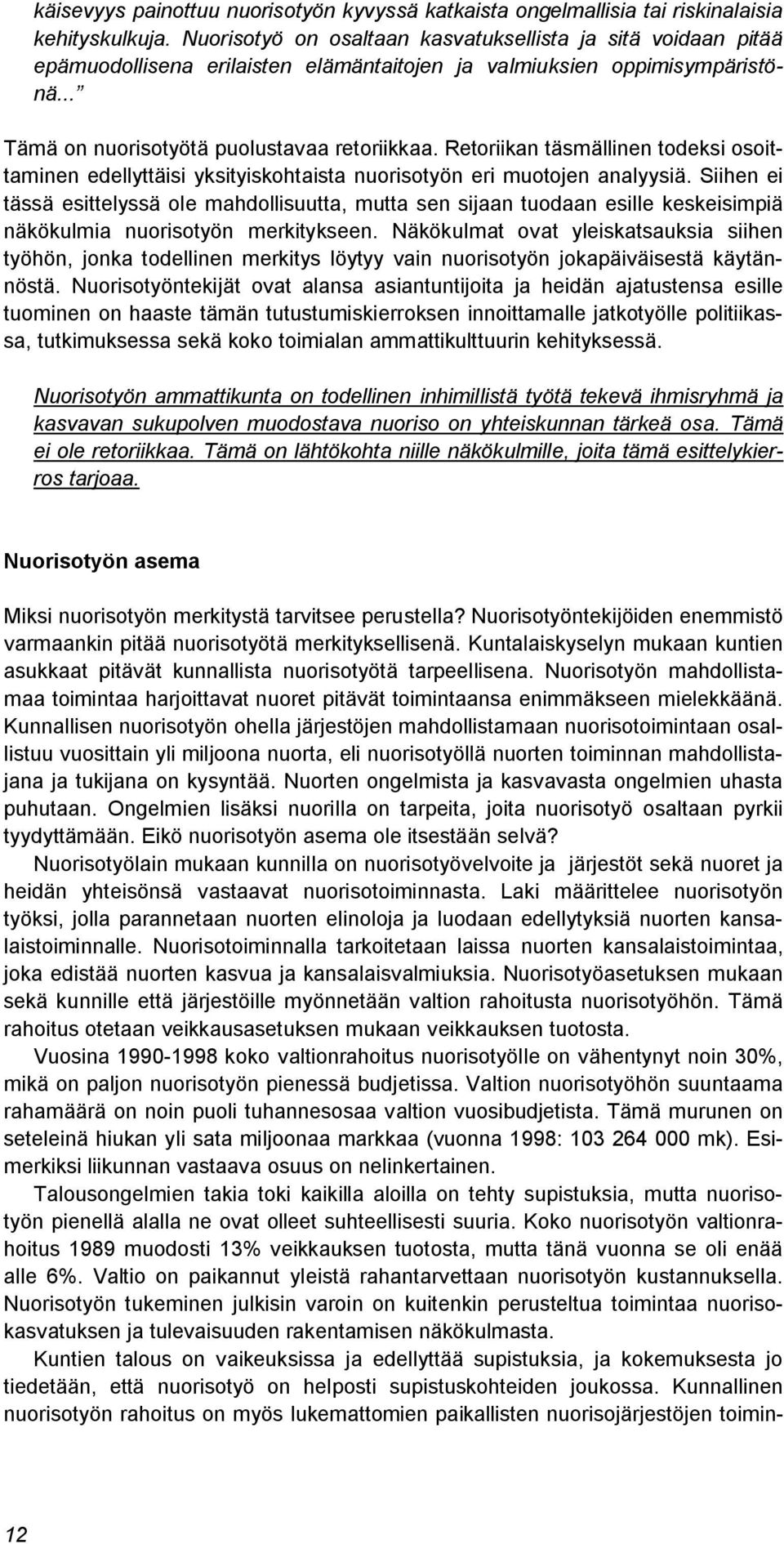 Retoriikan täsmällinen todeksi osoittaminen edellyttäisi yksityiskohtaista nuorisotyön eri muotojen analyysiä.