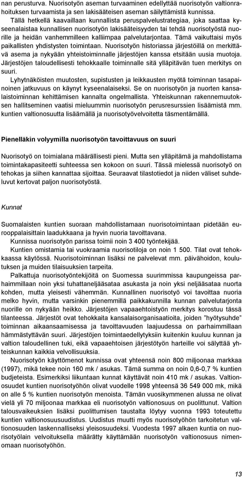 palvelutarjontaa. Tämä vaikuttaisi myös paikallisten yhdistysten toimintaan.