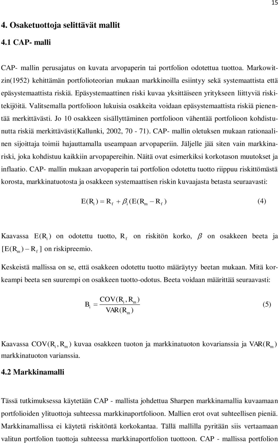 Epäsystemaattinen riski kuvaa yksittäiseen yritykseen liittyviä riskitekijöitä. Valitsemalla portfolioon lukuisia osakkeita voidaan epäsystemaattista riskiä pienentää merkittävästi.