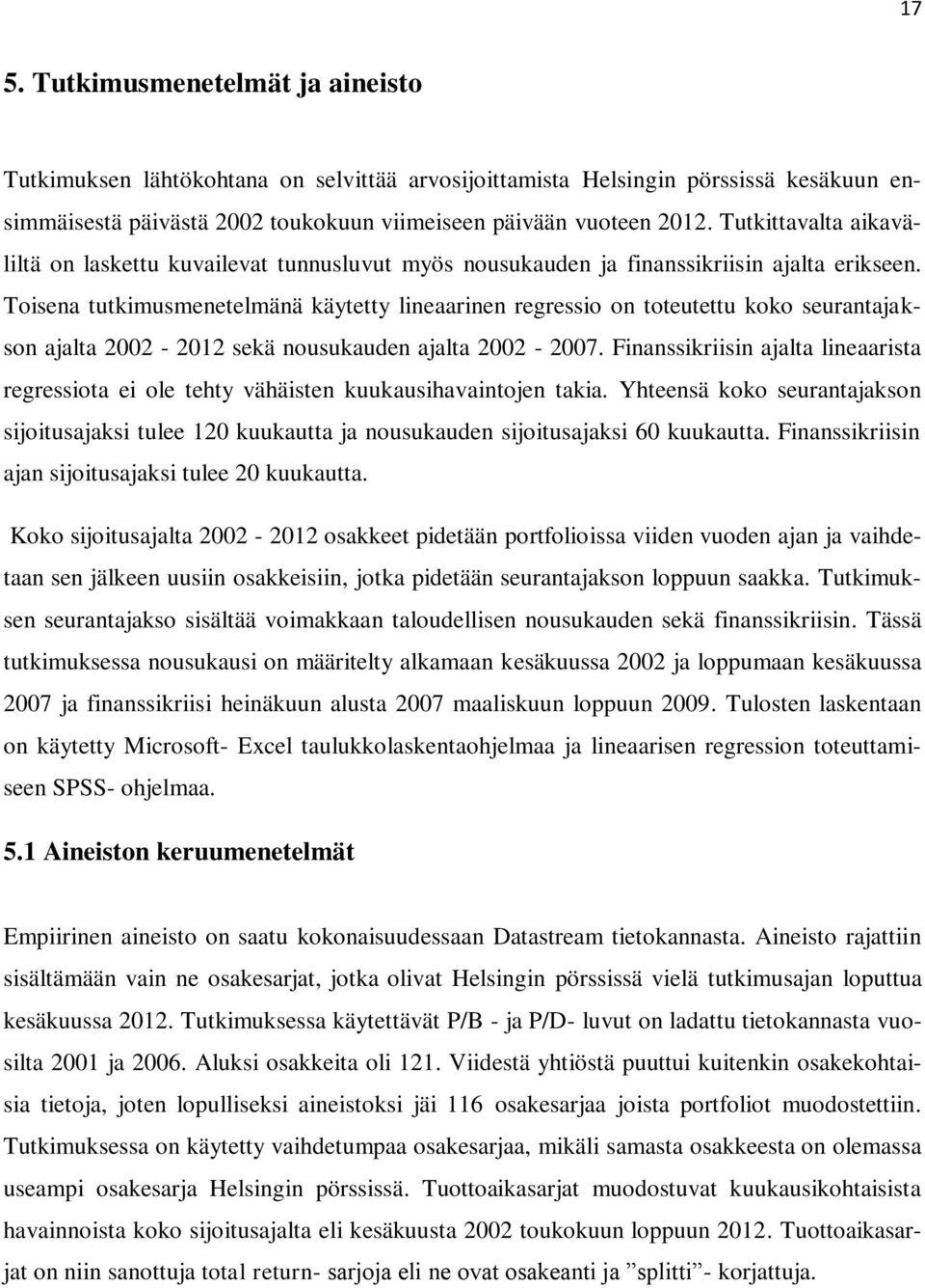 Toisena tutkimusmenetelmänä käytetty lineaarinen regressio on toteutettu koko seurantajakson ajalta 2002-2012 sekä nousukauden ajalta 2002-2007.