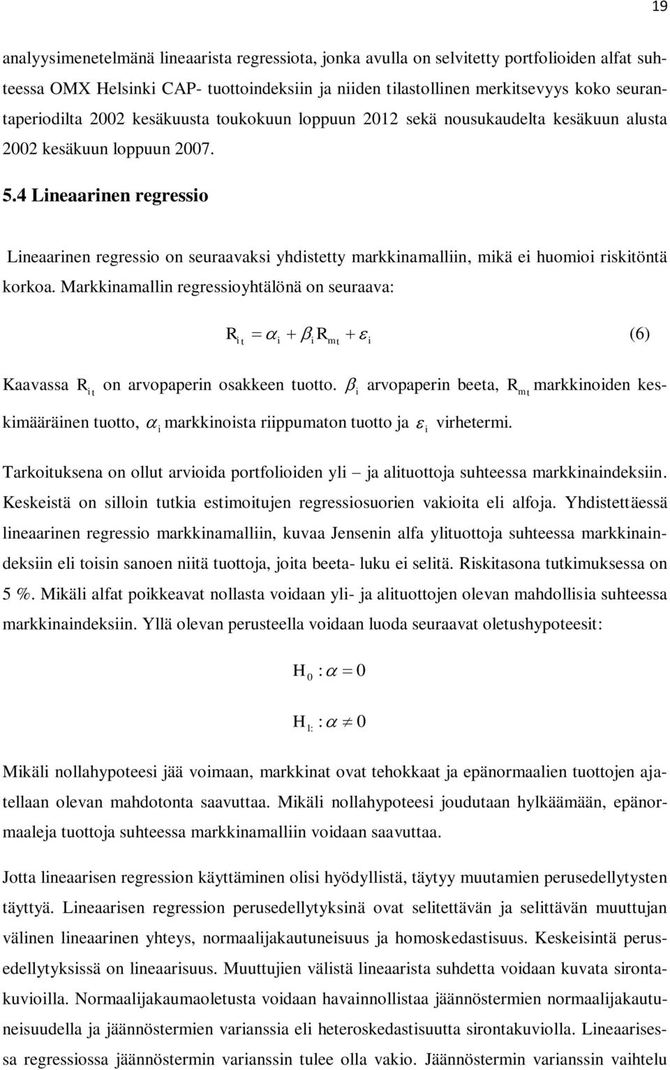 4 Lineaarinen regressio Lineaarinen regressio on seuraavaksi yhdistetty markkinamalliin, mikä ei huomioi riskitöntä korkoa.