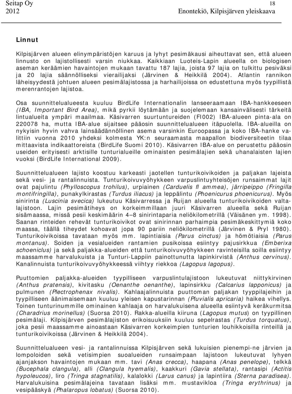 Heikkilä 2004). Atlantin rannikon läheisyydestä johtuen alueen pesimälajistossa ja harhailijoissa on edustettuna myös tyypillistä merenrantojen lajistoa.