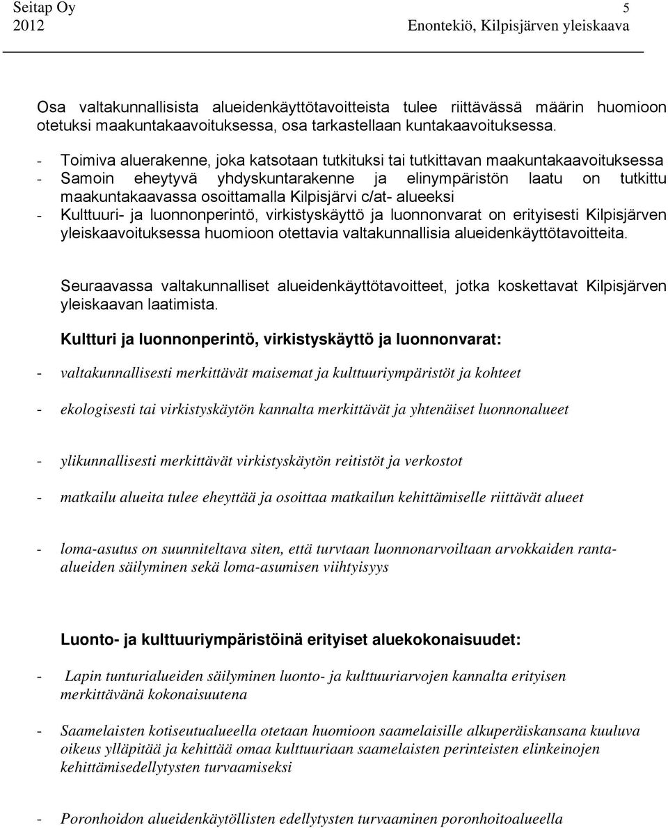 Kilpisjärvi c/at- alueeksi - Kulttuuri- ja luonnonperintö, virkistyskäyttö ja luonnonvarat on erityisesti Kilpisjärven yleiskaavoituksessa huomioon otettavia valtakunnallisia