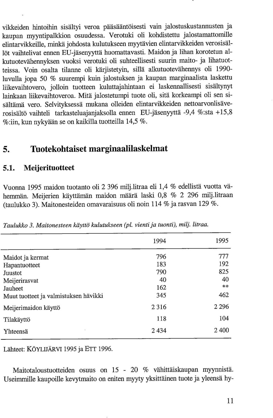 Maidon ja lihan korotetun alkutuotevähennyksen vuoksi verotuki oli suhteellisesti suurin maito- ja lihatuotteissa.