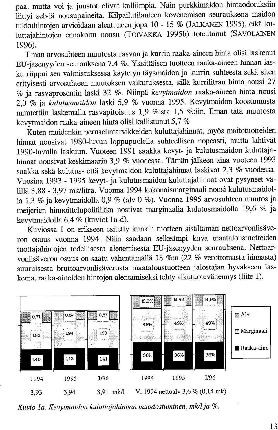 Ilman arvosuhteen muutosta rasvan ja kurrin raaka-aineen hinta olisi laskenut EU-jäsenyyden seurauksena 7,4 %.